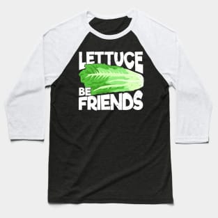 Lettuce Be Friends Gardening Gardener Gift Baseball T-Shirt